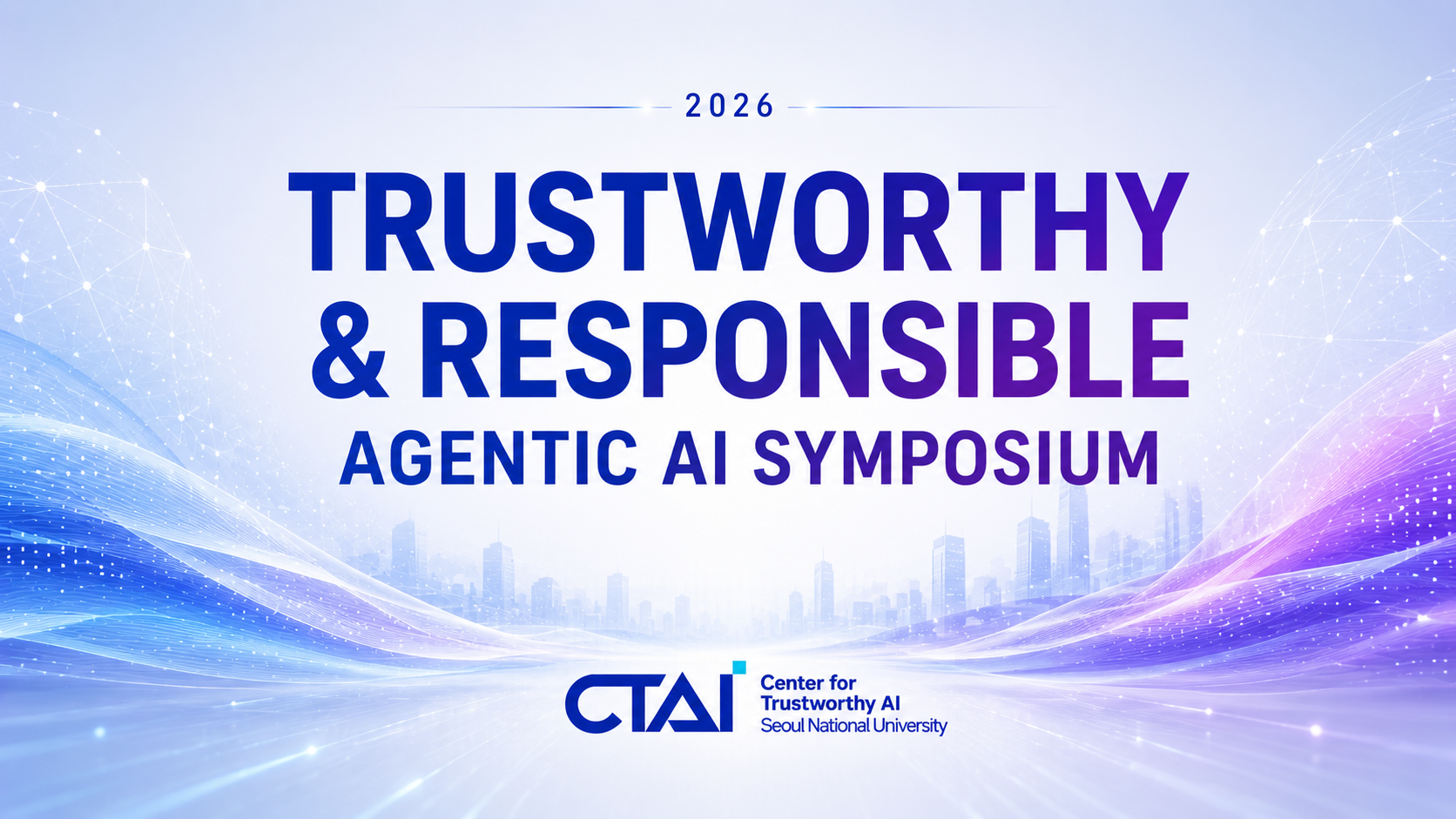 [CTAI Symposium] 2026 Trustworthy & Responsible Agentic AI 